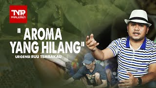Aksi Dewan :  Aroma Yang Hilang - Urgensi UU Pertembakauan