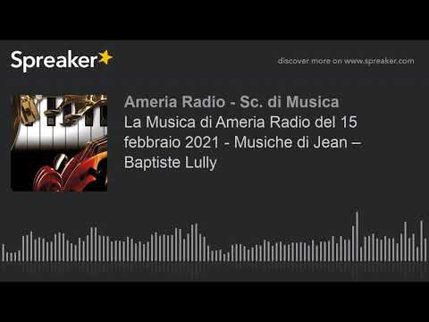 La Musica di Ameria Radio del 15 febbraio 2021 - Musiche di Jean – Baptiste Lully