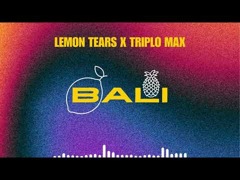 Lemon Tears x ‪Triplo Max‬ - Bali