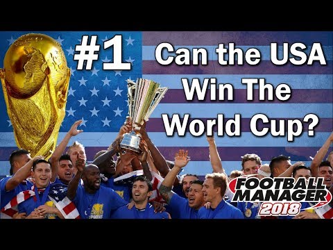 FM18 Experiment - Can the USA win the World Cup? - #1 - USMNT - Football Manager 2018 Experiment