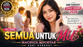 Download lagu SEMUA UNTUKMU | Cover Dangdut Terbaru 2026 | Machica Mochtar | AQBI Dangdut mp3