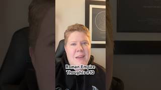 Roman Empire Thoughts #10