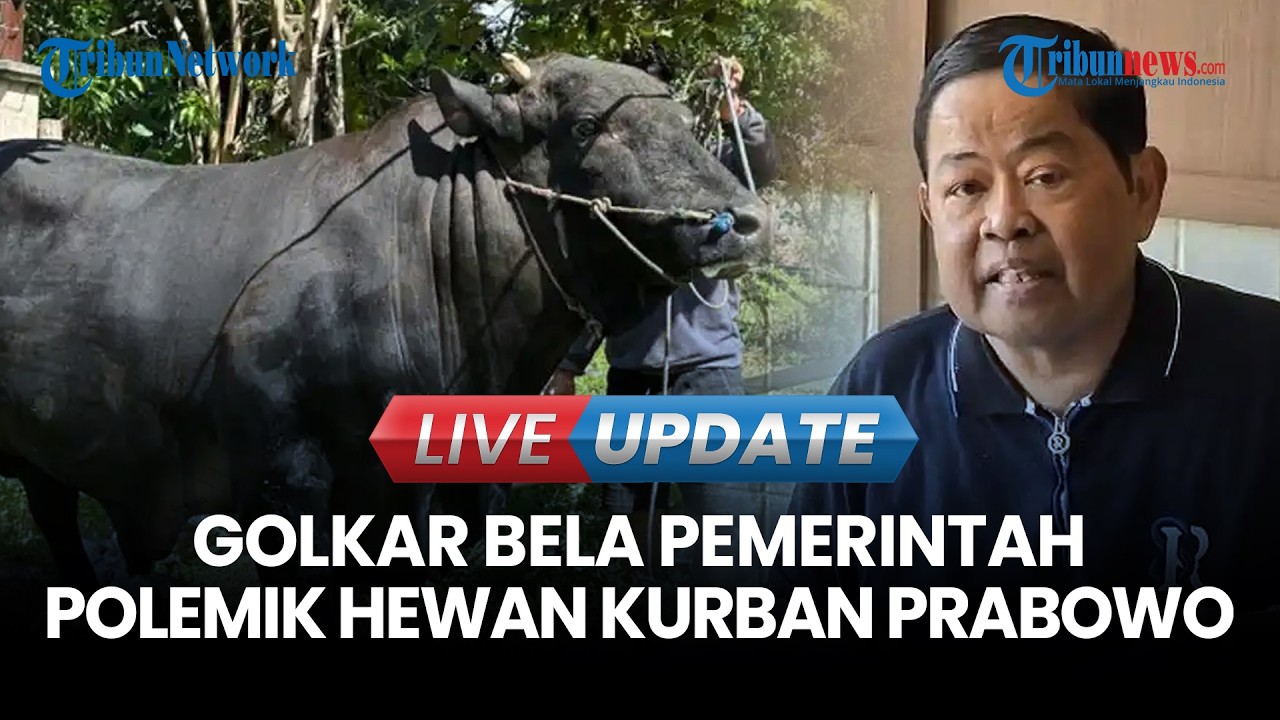 LIVE UPDATE | Polemik Hewan Kurban Prabowo Pakai Dana APBN, Golkar Pasang Badan Bela Pemerintah