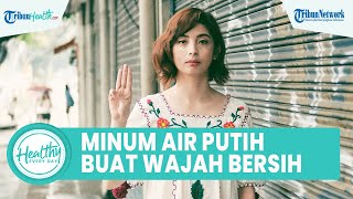 Benarkah Minum Air Putih saat Perut Kosong Bisa Membersihkan Kulit Wajah? Begini Jawabannya