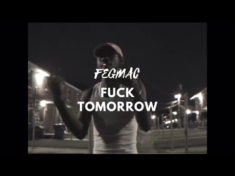 Feg Mac - Fuck Tomorrow