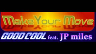 good-cool feat. JP miles - Make Your Move (HQ)