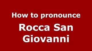 How to pronounce Rocca San Giovanni