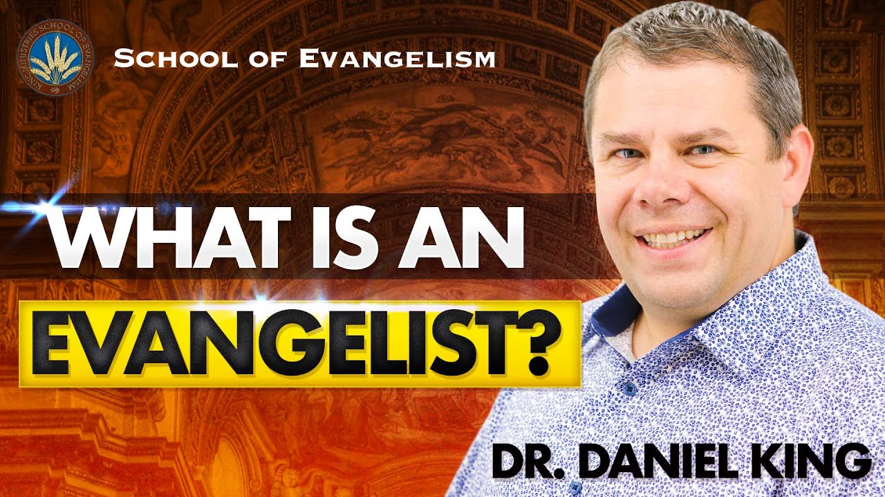 What Is An Evangelist?  - Dr. Daniel King