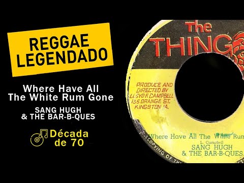 Sang Hugh - Where Have All The White Rum Gone [ LEGENDADO / TRADUÇÃO ] reggae