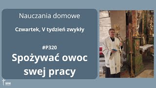 #NauczaniaDomowe - #P320 - Spożywać owoc swej pracy - #ArturSepioło – 13.02.2025