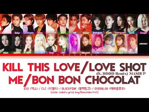 BLACKPINK/EXO/CLC/EVERGLOW – Kill This Love/Love Shot/Me(美)/Bon Bon Chocolat (ft. DDDD Remix) MASHUP