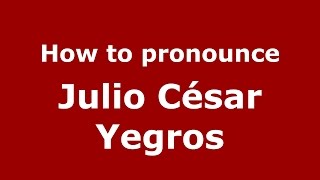 How to pronounce Julio César Yegros