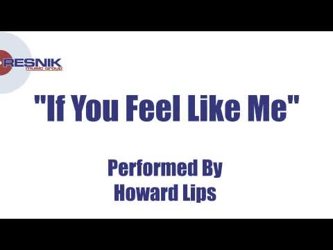 Howard Lips- If You Feel Like Me
