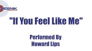 Howard Lips- If You Feel Like Me