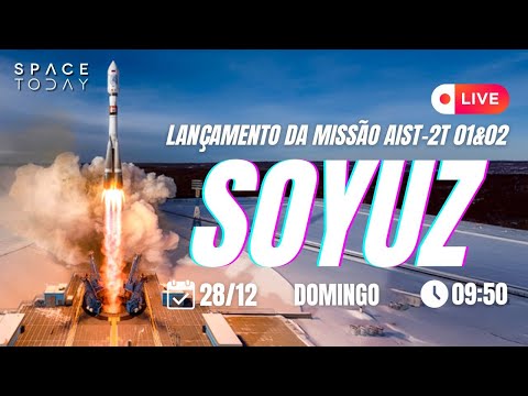 LANÇAMENTO DO FOGUETE SOYUZ | MISSÃO AIST-2T 01 & 02