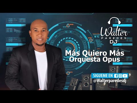 Más Quiero Más (Letra) - Orquesta Opus - Walter Paredes DJ