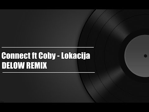 Connect ft Coby - Lokacija (Delow Remix)