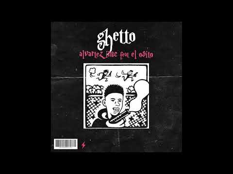Alvarez IMC Ft El Osito Wito - Ghetto 💎