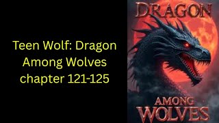 Teen Wolf: Dragon Among Wolves chapter 121-125