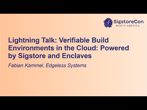 Verifiable Build Environments in the Cloud: Powered by Sigstore and Enclaves - Fabian Kammel
