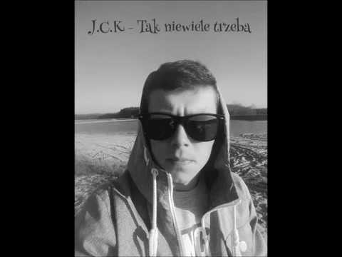 J.C.K - Tak niewiele trzeba