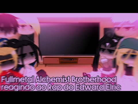 •||•Fullmetal Alchemist Brotherhood reagindo ao Rap do Edward Elric|React: FMAB - Gacha Club•||•