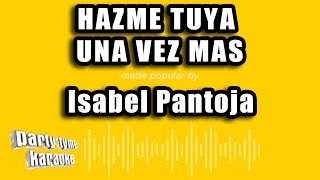 Isabel Pantoja - Hazme Tuya Una Vez Mas (Versión Karaoke)