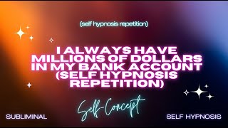 "Abundant Wealth: I Always Have Millions of Dollars in My Bank Account"   Self Hypnosis Repetition