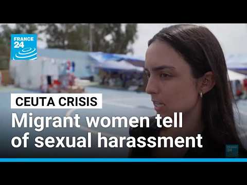 Migrant women tell of sexual harassment in Spain's crisis-hit Ceuta