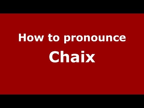 How to pronounce Chaix