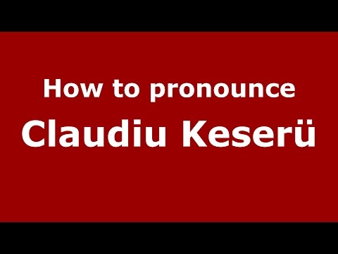 How to pronounce Claudiu Keserü (Romanian/Romania)  - PronounceNames.com