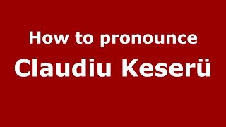 How to pronounce Claudiu Keserü