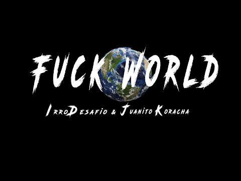 Irro Desafio - Fuck World ( ft Juanito Koracha )