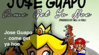 Jose Guapo -  come get ya hoe