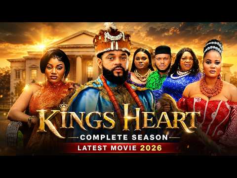 KING'S HEART (THE COMPLETE SEASON) STEPHEN ODIMGBE, OMA NNANNA, LATEST 2026 MOVIE