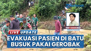 Evakuasi Terdampak Banjir di Batu Busuk Padang Makin Sulit, Rela Pakai Gerobak Bawa Warga Sakit