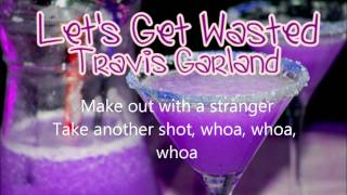 Let&#39;s Get Wasted - Travis Garland LYRICS ON SCREEN