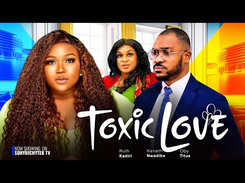 TOXIC LOVE - Best of Ruth Kadiri 2023, Ruth kadiri, Kenneth Nwadike latest 2023 nigerian movies