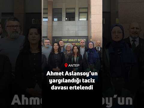 Ahmet Aslansoy’un yargılandığı taciz davası 3 Kasım’a ertelendi: 