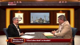 Risale-i Nur Müzakereleri - "Uhrevî adam olmak" ne demektir?
