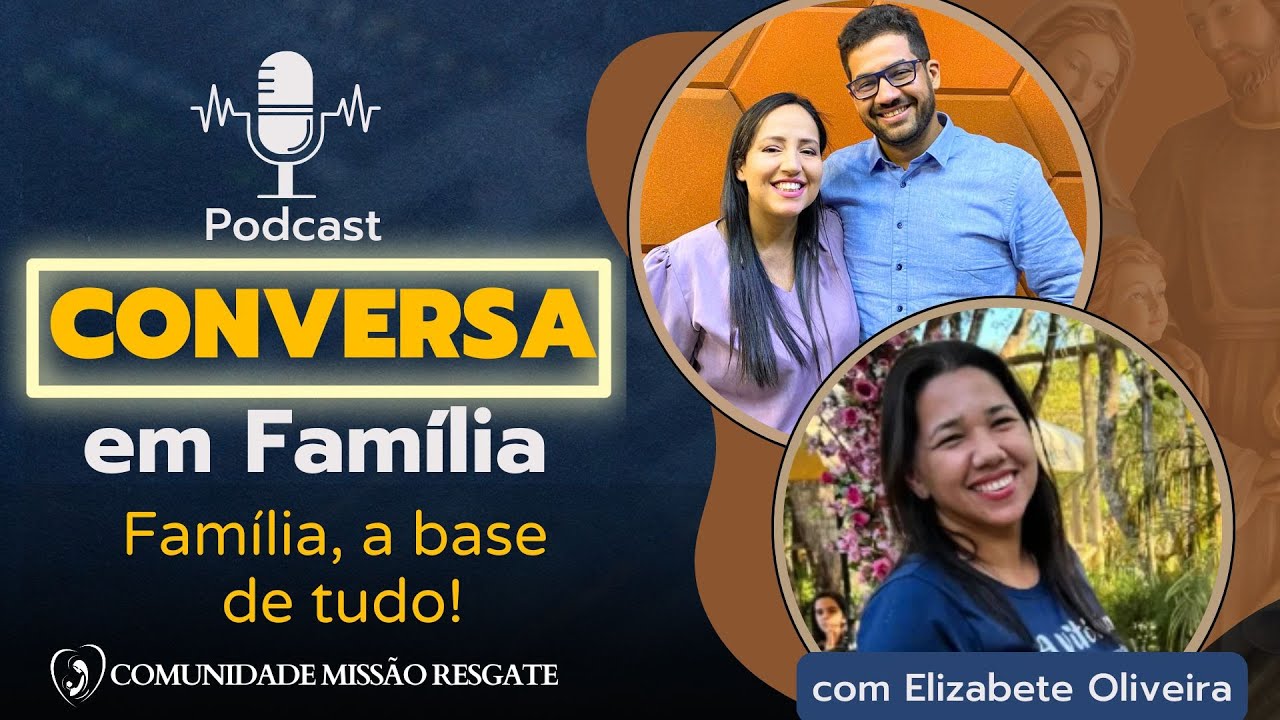 Família, a base de tudo! I Podcast Conversa em Família I Comunidade Missão Resgate