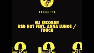 Eli Escobar - Red Hot feat. Anna Lunoe (Original Mix)