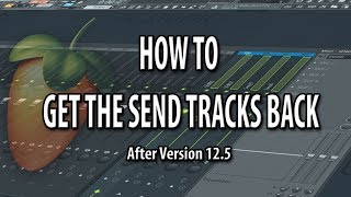 How To Get The Send Tracks Back In FL Studio After Version 12.5