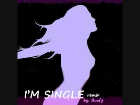 I'm Single Remix [DJ Boofy]
