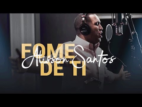 Alisson Santos | Fome de Ti  "Clipe Oficial"