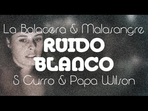 S CURRO y PAPA WILSON - Ruido Blanco (Ojos de Grafeno)