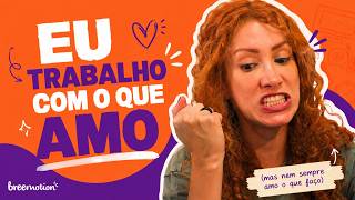 ODEIO MEU TRABALHO? | BREEMOTION