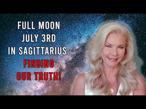 Full Moon July 3rd in Sagittarius: Finding our Truth!