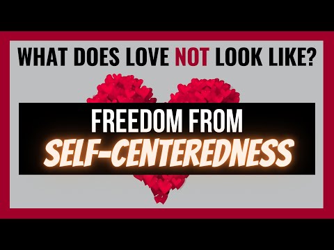 Freedom from Self Centeredness