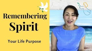 Remembering Spirit | Living Your Life Purpose